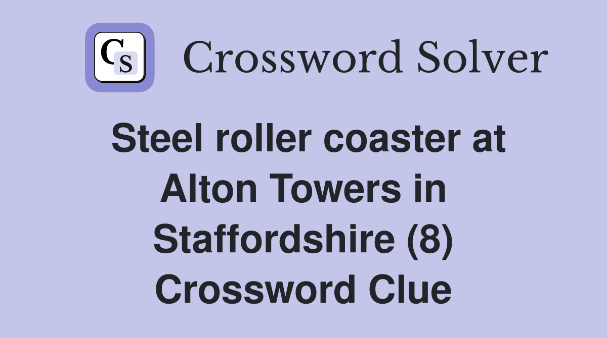 Steel roller coaster at Alton Towers in Staffordshire (8) Crossword